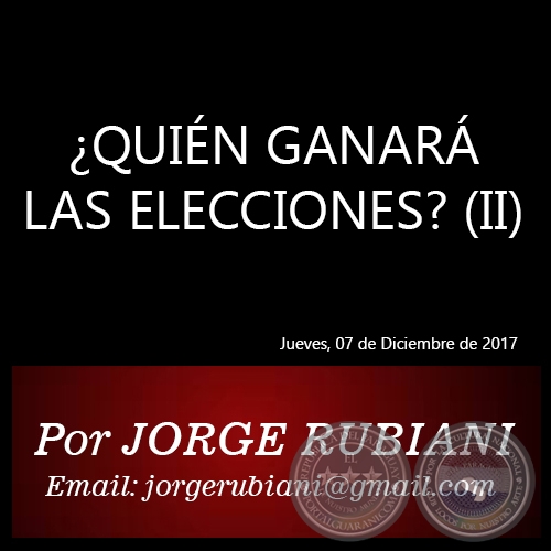 QUIN GANAR LAS ELECCIONES? (II) - Por JORGE RUBIANI - Mircoles. 06 de Diciembre de 2017